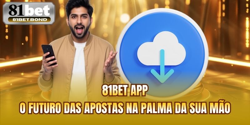 81BET App | O Futuro Das Apostas Na Palma Da Sua Mão