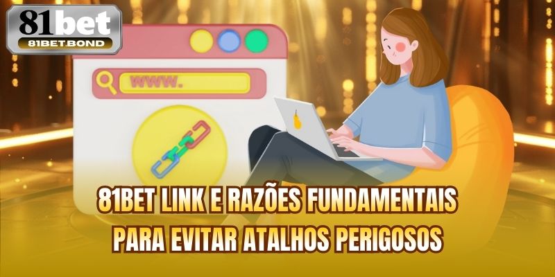 81BET link e razões fundamentais para evitar atalhos perigosos