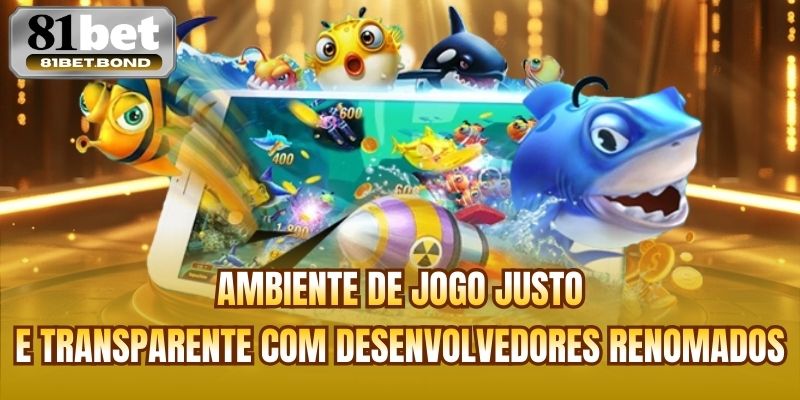 Ambiente de jogo justo e transparente com desenvolvedores renomados
