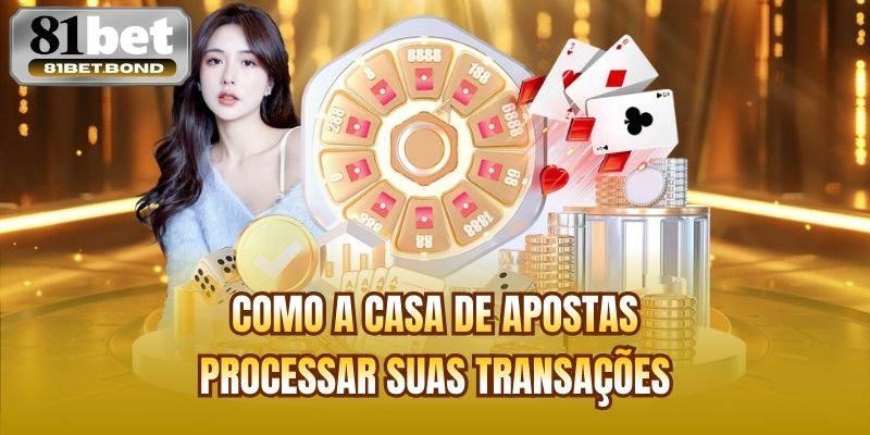 Como a casa de apostas processar suas transações