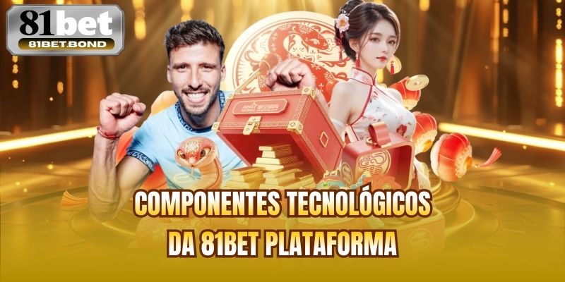 Componentes tecnológicos da 81BET plataforma