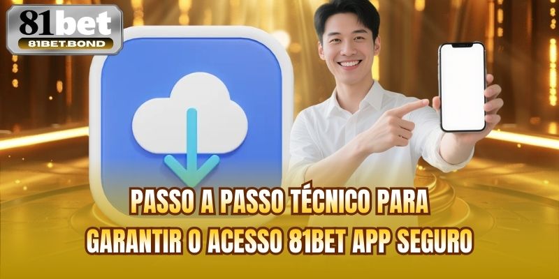 Passo a passo técnico para garantir o acesso 81BET app seguro