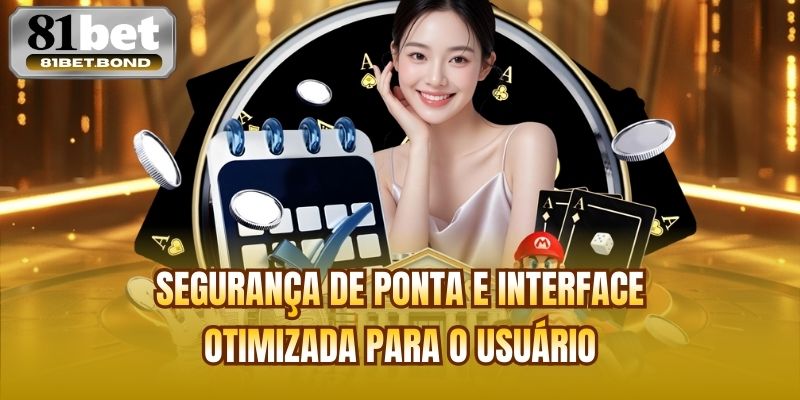 Segurança de ponta e interface otimizada para o usuário