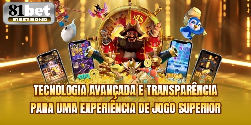 Tecnologia avançada e transparência para uma experiência de jogo superior